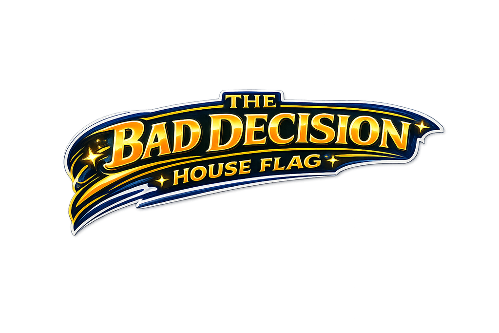 The Bad Decision™ House Flag